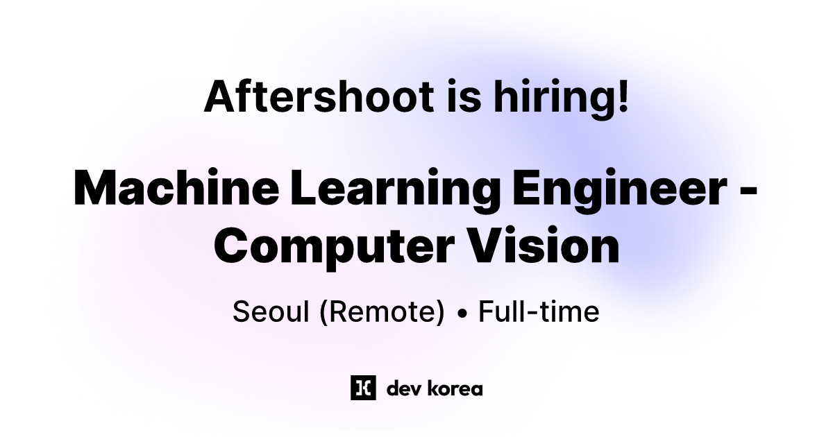 Machine Learning Engineer - Computer Vision at Aftershoot • Seoul | Dev ...