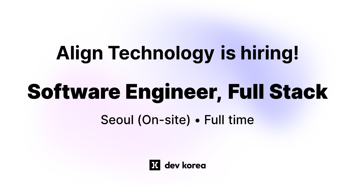 Align Technology의 Software Engineer, Full Stack • Seoul | Dev Korea