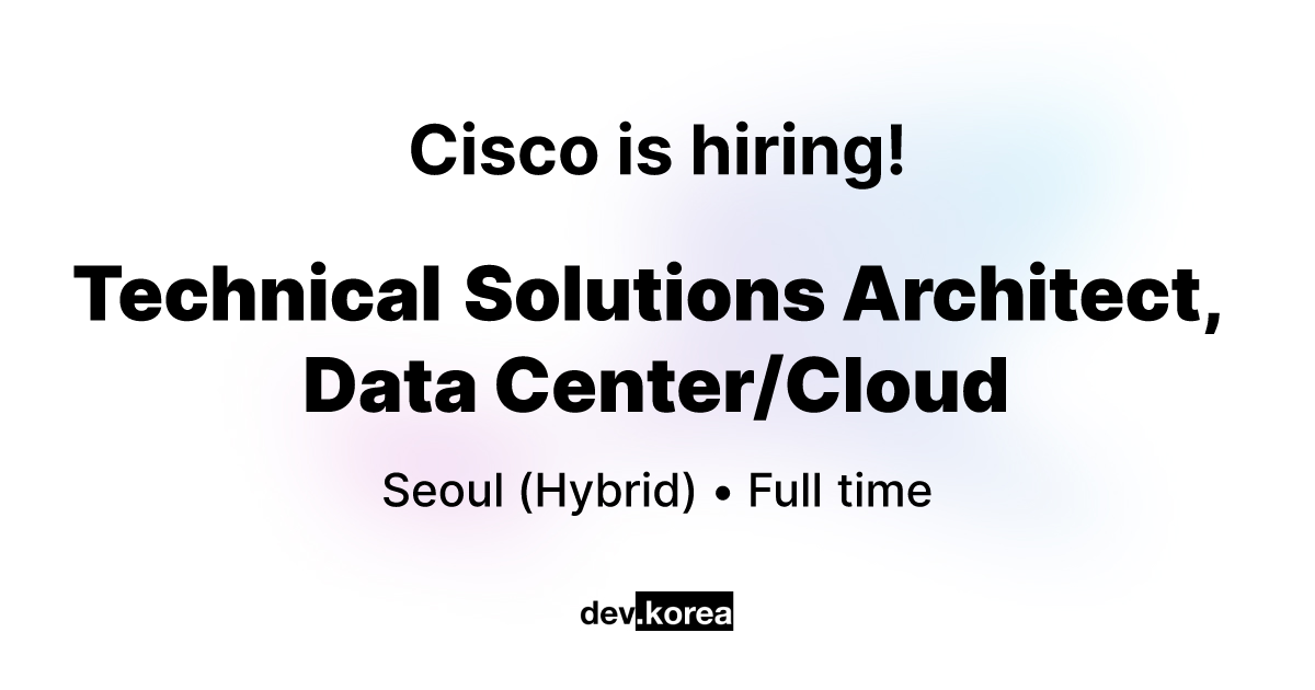 Technical Solutions Architect, Data Center/Cloud at Cisco • Seoul | Dev ...