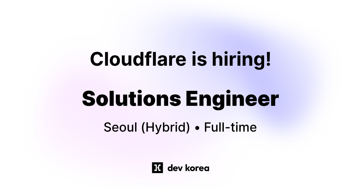 Solutions Engineer at Cloudflare • Seoul | Dev Korea