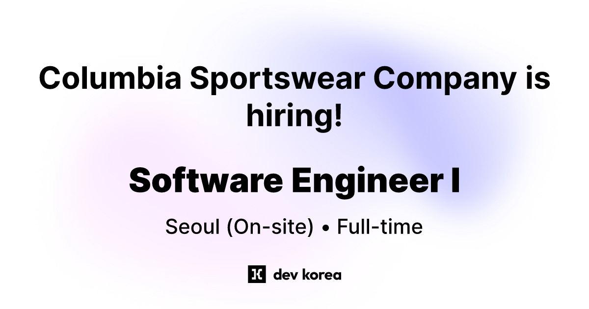 Software Engineer I at Columbia Sportswear Company • Seoul | Dev Korea