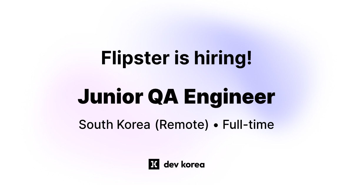 Junior QA Engineer at Flipster • South Korea | Dev Korea