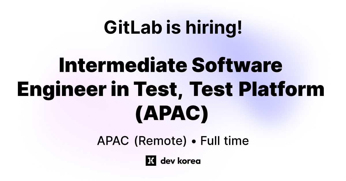 Intermediate Software Engineer in Test, Test Platform (APAC) at GitLab ...