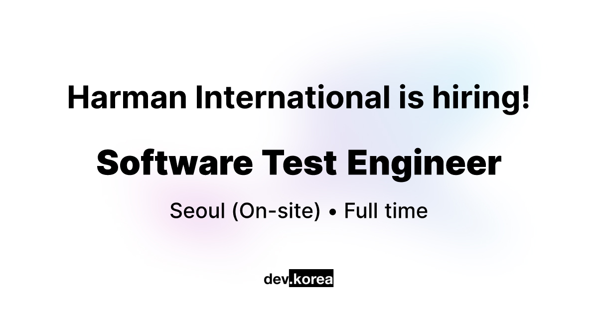 Software Test Engineer at Harman International • Seoul | Dev Korea