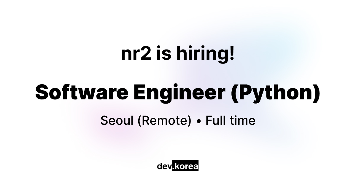 nr2의 Software Engineer (Python) • Seoul | Dev Korea