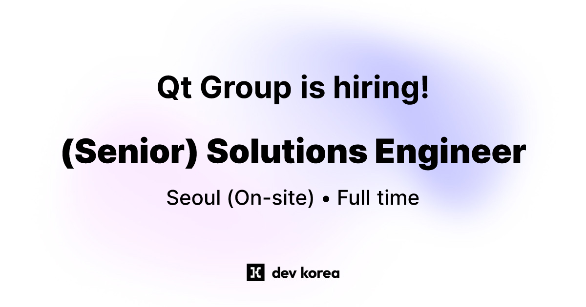 (Senior) Solutions Engineer at Qt Group • Seoul dev.korea