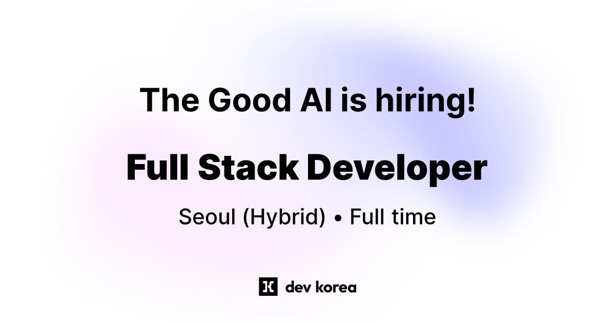 Full Stack Developer at The Good AI • Seoul | Dev Korea