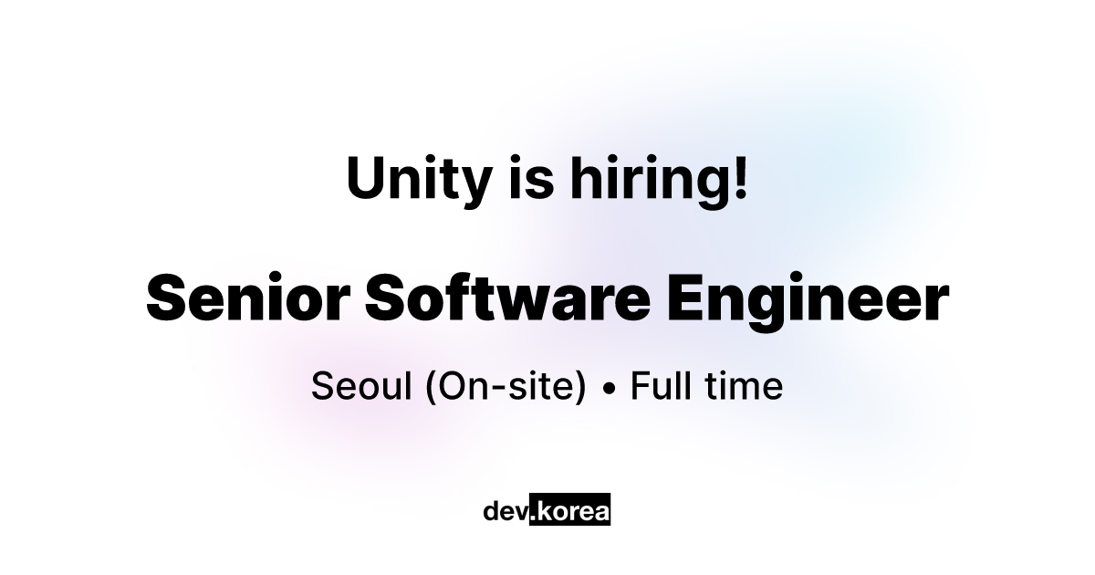Unity의 Senior Software Engineer • Seoul | Dev Korea